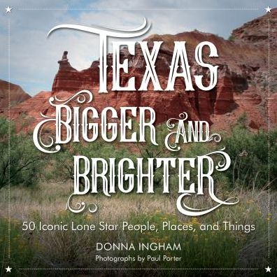 Cover for Donna Ingham · Texas Bigger and Brighter: 50 Iconic Lone Star People, Places, and Things (Inbunden Bok) (2017)