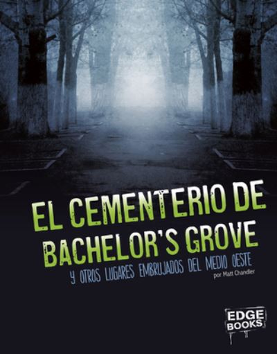 Cover for Matt Chandler · El Cementerio de Bachelor's Grove Y Otros Lugares Embrujados del Medio Oeste (Hardcover Book) (2020)