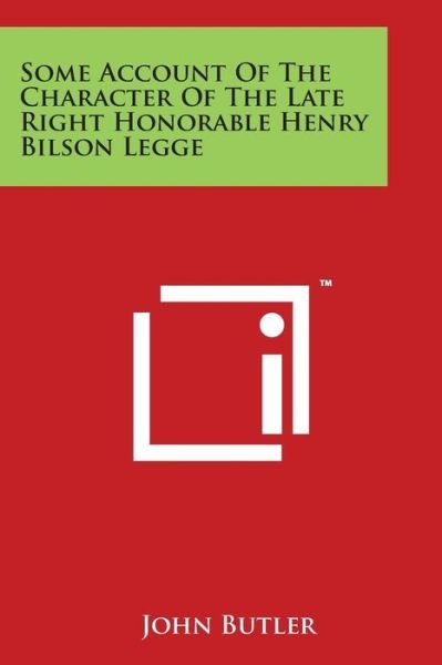 Some Account of the Character of the Late Right Honorable Henry Bilson Legge - John Butler - Livros - Literary Licensing, LLC - 9781497930100 - 30 de março de 2014