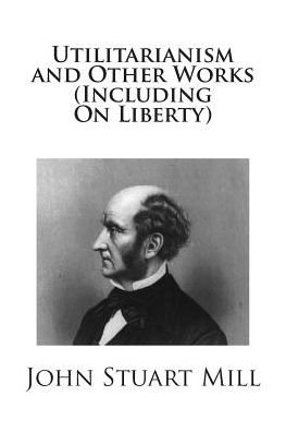 Cover for John Stuart Mill · Utilitarianism and Other Works (Including on Liberty) (Paperback Book) (2014)