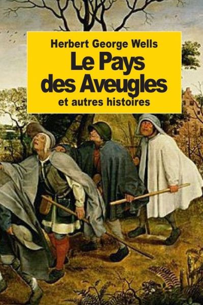 Cover for Herbert George Wells · Le Pays Des Aveugles: et Autres Histoires (Paperback Book) (2014)