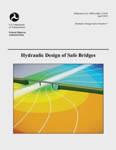 Cover for U S Department of Transportation · Hydraulic Design of Safe Bridges (Paperback Book) (2015)