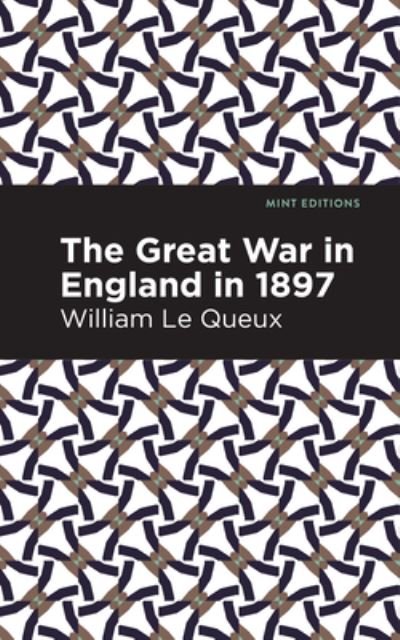 The Great War in England in 1897 - Mint Editions - William Le Queux - Bøger - Graphic Arts Books - 9781513207100 - 23. september 2021