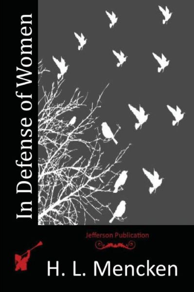 In Defense of Women - H L Mencken - Books - Createspace - 9781514239100 - June 5, 2015