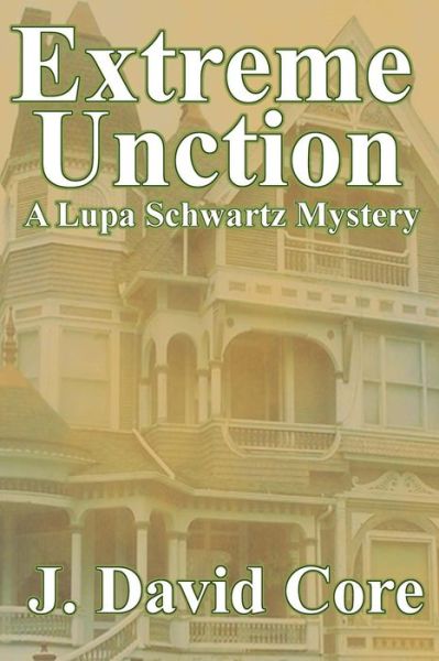 Cover for J David Core · Extreme Unction: a Lupa Schwartz Mystery (Paperback Book) (2013)