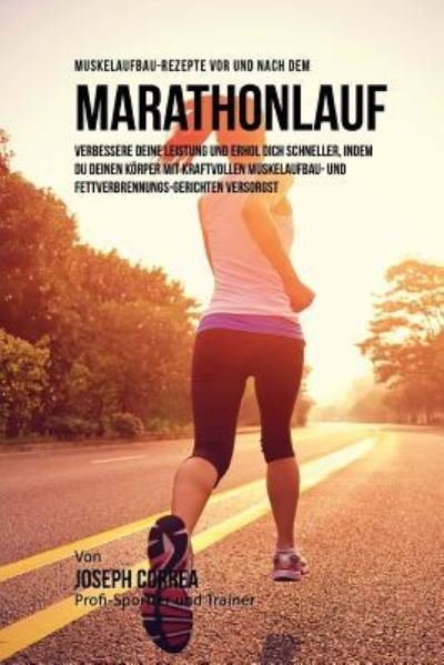 Cover for Correa (Zertifizierter Sport-Ernahrungsb · Muskelaufbau-Rezepte vor und nach dem Marathon lauf (Taschenbuch) (2015)