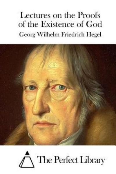 Cover for Georg Wilhelm Friedrich Hegel · Lectures on the Proofs of the Existence of God (Perfect Library) (Bok) (2015)