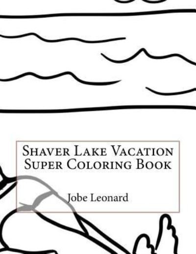 Cover for Jobe Leonard · Shaver Lake Vacation Super Coloring Book (Paperback Bog) (2016)