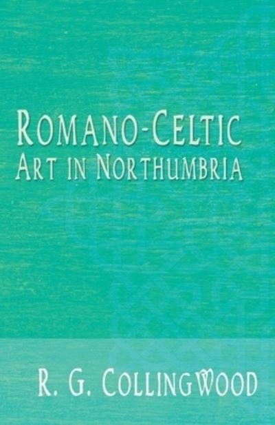 Cover for R G Collingwood · Romano-Celtic Art in Northumbria (Pocketbok) (2018)