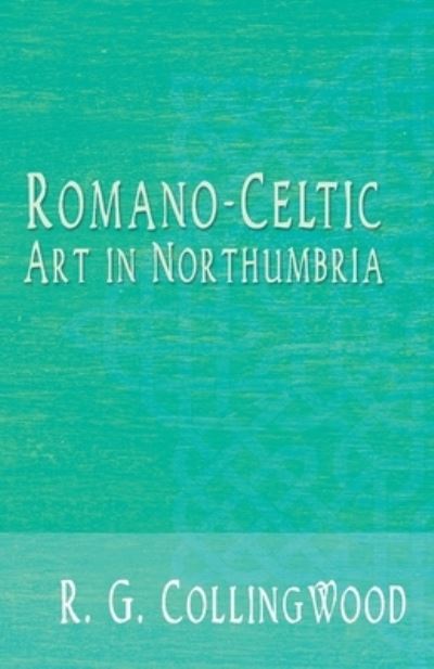 Cover for R G Collingwood · Romano-Celtic Art in Northumbria (Taschenbuch) (2018)
