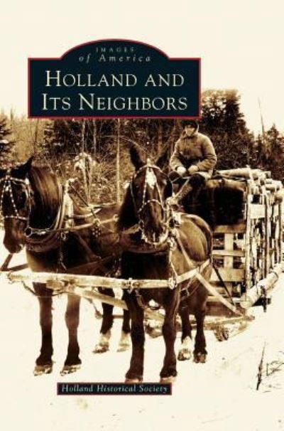 Holland and Its Neighbors - Holland Historical Society - Livros - Arcadia Publishing Library Editions - 9781531621100 - 11 de agosto de 2004