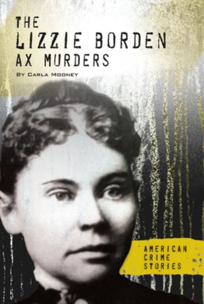 Cover for Carla Mooney · The Lizzie Borden Ax Murders (Gebundenes Buch) (2019)