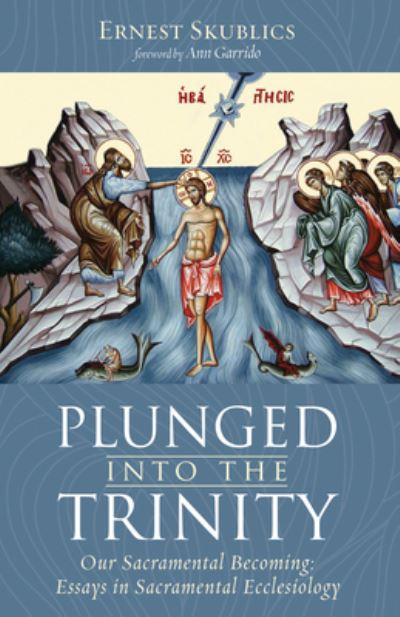 Cover for Ernest Skublics · Plunged into the Trinity : Our Sacramental Becoming (N/A) (2019)