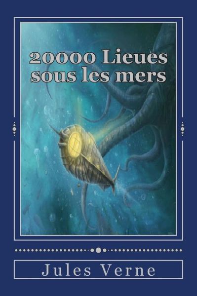 20000 Lieues sous les mers - Jules Verne - Books - Createspace Independent Publishing Platf - 9781535256100 - July 13, 2016