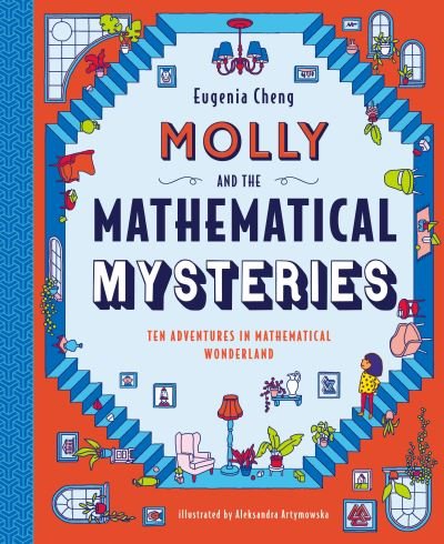 Cover for Eugenia Cheng · Molly and the Mathematical Mysteries : Ten Interactive Adventures in Mathematical Wonderland (Gebundenes Buch) (2021)