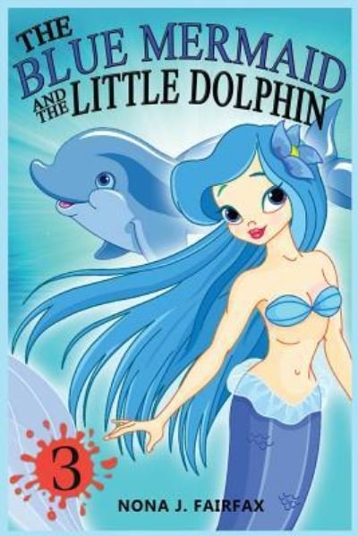 Cover for Nona J Fairfax · The Blue Mermaid and The Little Dolphin Book 3 (Paperback Book) (2016)