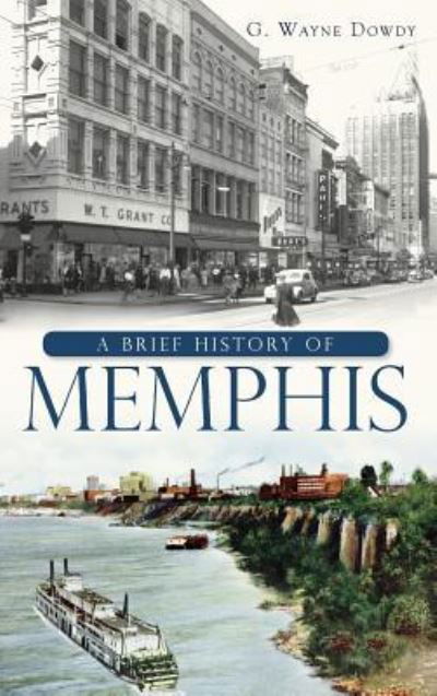 Cover for G Wayne Dowdy · A Brief History of Memphis (Hardcover Book) (2011)