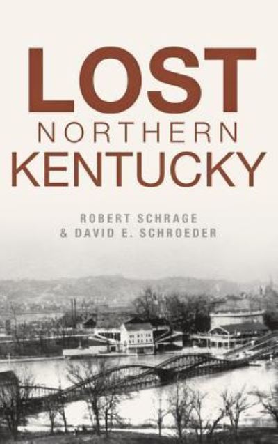 Cover for Robert Schrage · Lost Northern Kentucky (Hardcover Book) (2018)