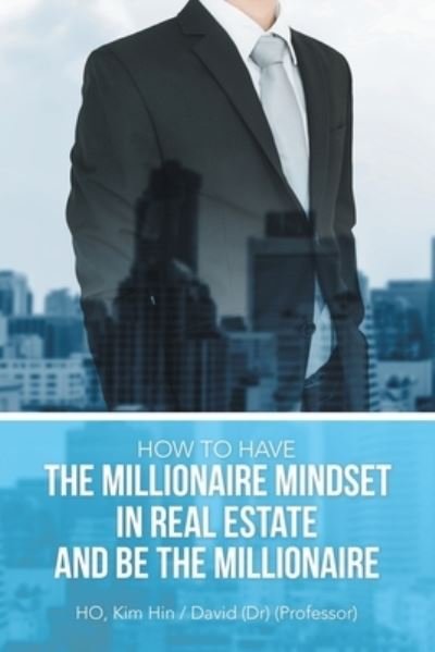 Cover for Kim Hin David Ho · How to Have the Millionaire Mindset in Real Estate and Be the Millionaire (Book) (2022)