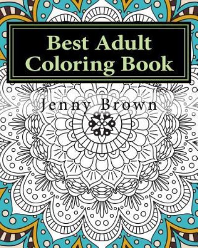 Cover for Jenny Brown · Best Adult Coloring Book (Paperback Book) (2017)