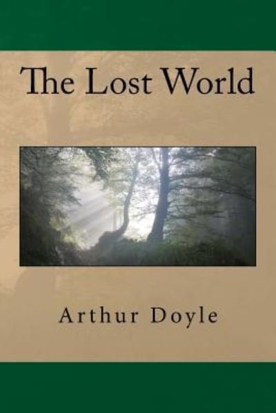 The Lost World - Sir Arthur Conan Doyle - Books - Createspace Independent Publishing Platf - 9781545482100 - April 19, 2017