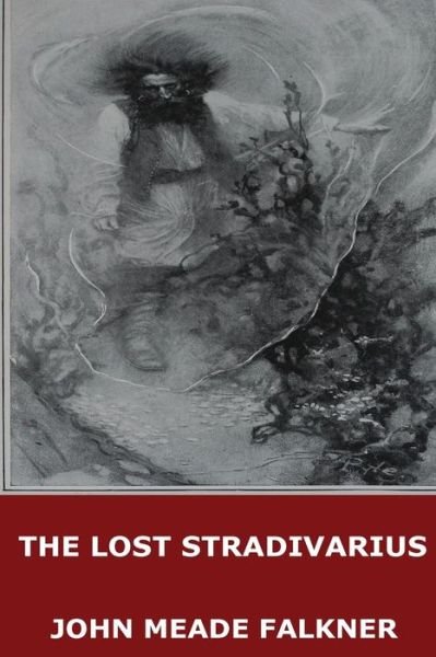 The Lost Stradivarius - John Meade Falkner - Books - Createspace Independent Publishing Platf - 9781546625100 - May 11, 2017