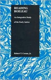 Cover for Robert T. Corum · Reading Boileau: an Integrative Study of the Early Satires - Purdue Studies in Romance Literatures (Hardcover Book) (1997)