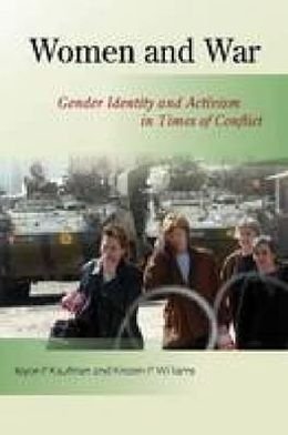 Cover for Joyce P. Kaufman · Women and War: Gender Identity and Activism in Times of Conflict (Hardcover Book) (2010)