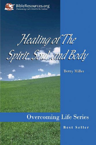 Healing of the Spirit, Soul and Body - Betty S. Miller - Books - Christ Unlimited Ministries, Inc. - 9781571490100 - November 17, 2003