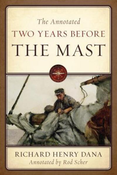 Cover for Dana, Richard Henry, Jr. · The Annotated Two Years Before the Mast (Hardcover Book) (2014)