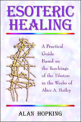 Cover for Alan N. Hopking · Esoteric Healing: a Practical Guide Based on the Teachings of the Tibetan in the Works of Alice A. Bailey (Pocketbok) (2005)