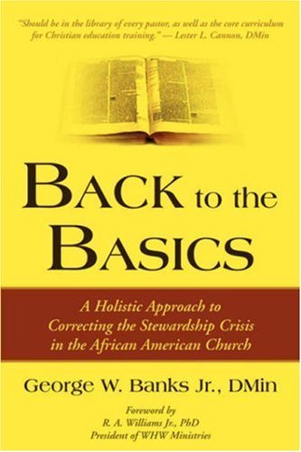 Cover for George W. Banks Jr · Back to the Basics: a Holistic Approach to Correcting the Stewardship Crisis in the African American Church (Paperback Book) (2008)