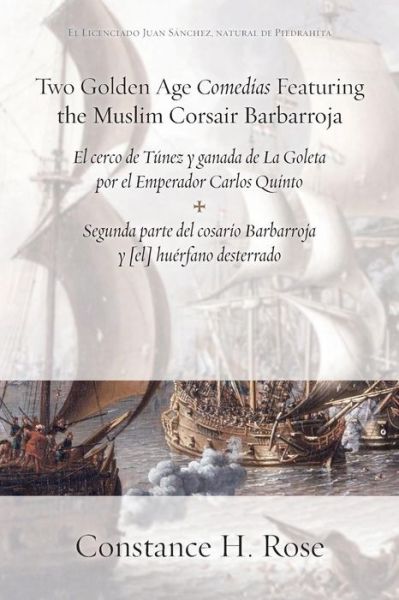 Cover for Juan Sanchez · Two Golden Age Comedias Featuring the Muslim Corsair Barbarroja: El cerco de Tunez y ganada de La Goleta por el Emperador Carlos Quinto and Segunda parte del cosario Barbarroja y [el] huerfano desterrado - Ediciones Criticas (Paperback Book) (2018)