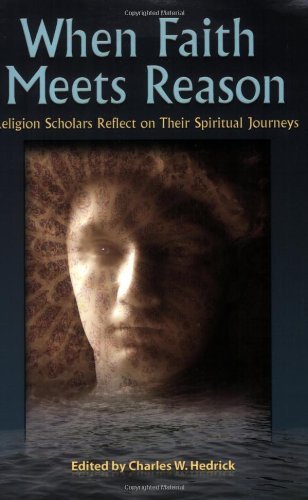 Cover for Charles W. Hedrick · When Faith Meets Reason: Religion Scholars Reflect on Their Spiritual Journeys (Paperback Book) [Cdr edition] (2008)
