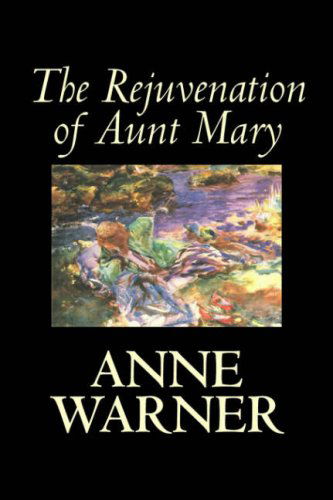 The Rejuvenation of Aunt Mary - Anne Warner - Książki - Aegypan - 9781598189100 - 1 sierpnia 2006