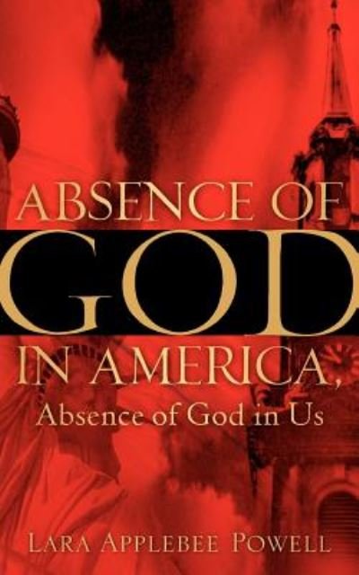 Cover for Lara Applebee Powell · Absence of God in America, Absence of God in Us (Paperback Bog) (2006)
