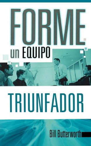 Cover for Bill Butterworth · Forme Un Equipo Triunfador (Paperback Book) [Spanish edition] (2007)