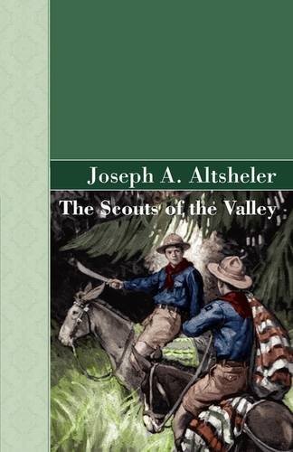 The Scouts of the Valley - Joseph A. Altsheler - Kirjat - Akasha Classics - 9781605124100 - sunnuntai 12. heinäkuuta 2009