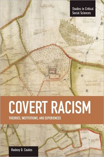 Cover for Rodney D Coates · Covert Racism: Theories, Institutions, And Experiences: Studies in Critical Social Sciences, Volume 32 - Studies in Critical Social Sciences (Taschenbuch) (2012)