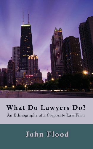 Cover for John Flood · What Do Lawyers Do?: an Ethnography of a Corporate Law Firm (Hardcover Book) (2013)