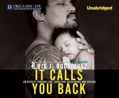 Cover for Luis J. Rodriguez · It Calls You Back: an Odyssey Through Love, Addiction, Revolutions, a (Audiobook (CD)) [Unabridged edition] (2011)