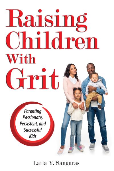 Cover for Laila Sanguras · Raising Children With Grit: Parenting Passionate, Persistent, and Successful Kids (Paperback Book) (2018)