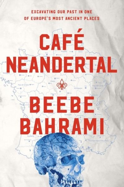 Cover for Beebe Bahrami · Cafe Neandertal: Excavating Our Past in One of Europe's Most Ancient Places (Paperback Bog) (2018)