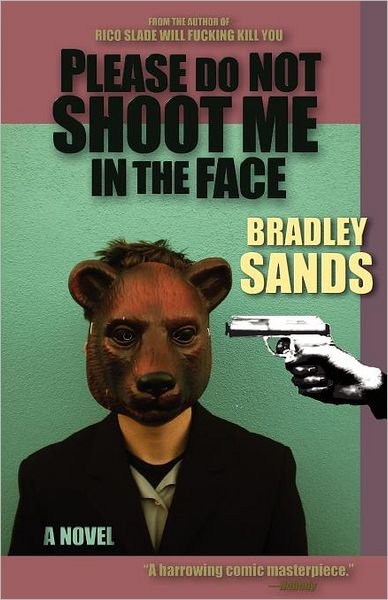 Cover for Bradley Sands · Please Do Not Shoot Me in the Face: a Novel (Pocketbok) (2011)