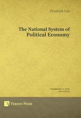 Cover for Friedrich List · The National System of Political Economy - Vernon Series in Economic Methodology (Inbunden Bok) [New edition] (2014)
