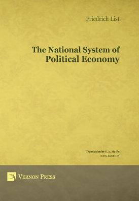 The National System of Political Economy - Vernon Series in Economic Methodology - Friedrich List - Bücher - Vernon Press - 9781622730100 - 13. November 2014