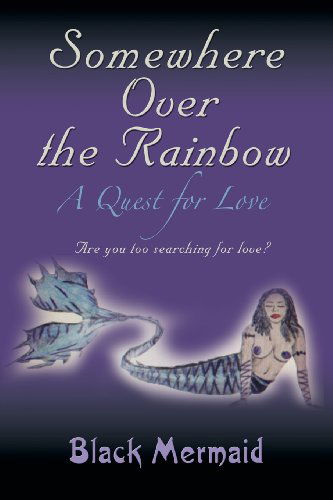 Cover for Black Mermaid · Somewhere over the Rainbow: a Quest for Love (Paperback Bog) (2013)