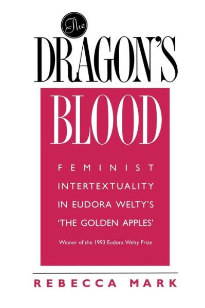 Cover for Rebecca Mark · The Dragon's Blood: Feminist Intertextuality in Eudora Welty's 'The Golden Apples' (Paperback Bog) (2013)