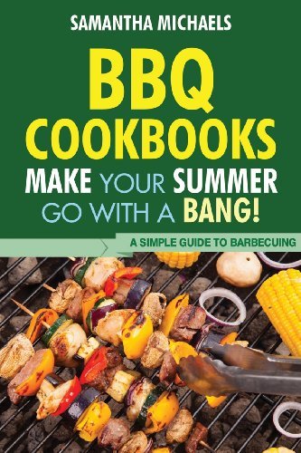 Cover for Samantha Michaels · Bbq Cookbooks: Make Your Summer Go with a Bang! a Simple Guide to Barbecuing (Taschenbuch) (2013)