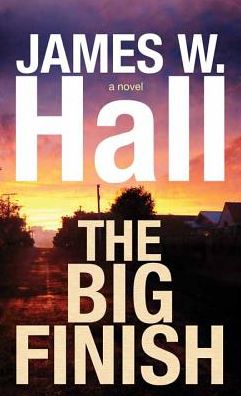 Cover for James W. Hall · The Big Finish (Sterling Mystery) (Hardcover Book) [Lrg edition] (2015)